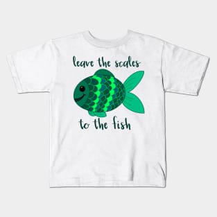 Leave the Scales to the Fish in Green Kids T-Shirt